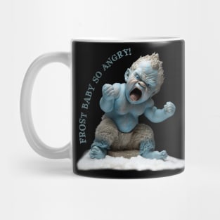 Frost Baby SO ANGRY! Mug